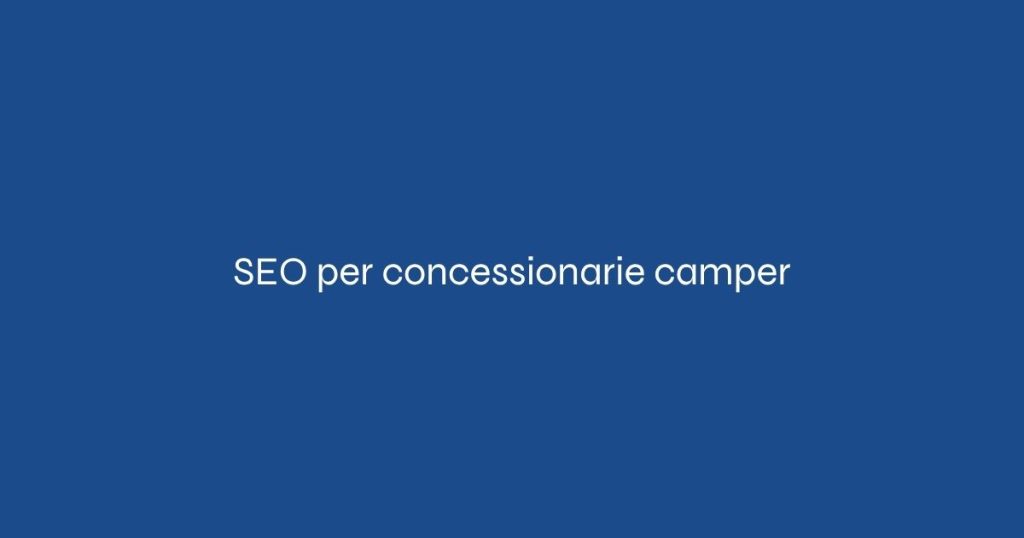 importanza SEO per concessionarie camper