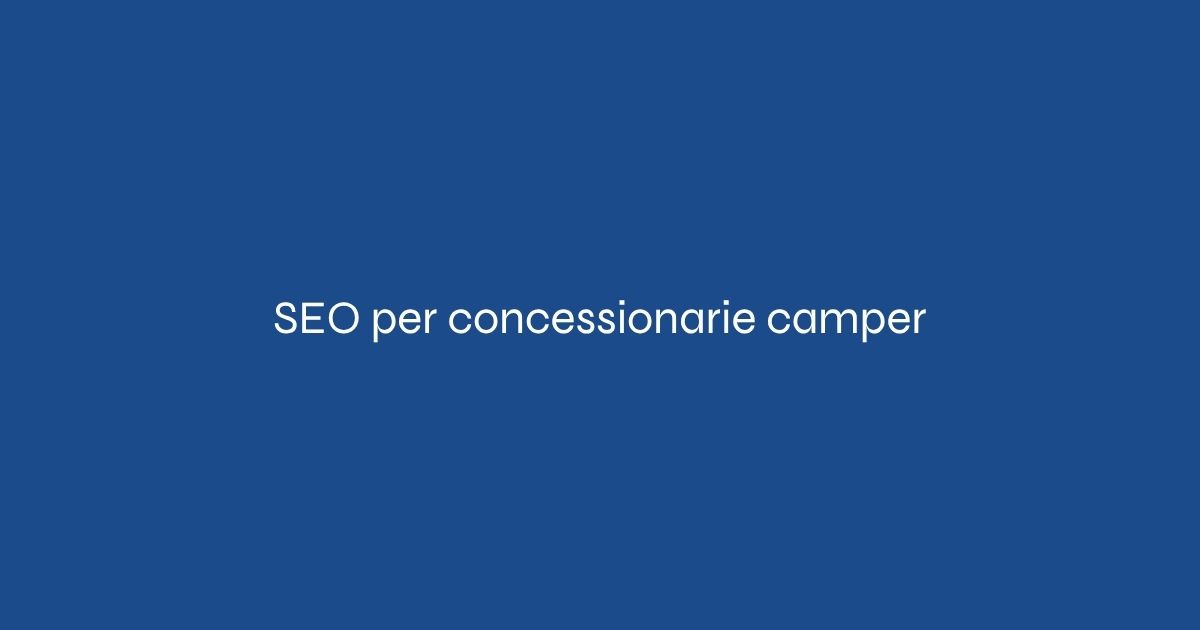 SEO concessionaria camper: l’importanza del blog